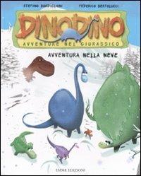 Avventura nella neve. Dinodino. Avventure nel giurassico. Ediz. illustrata. Vol. 6 - Stefano Bordiglioni,Federico Bertolucci - copertina