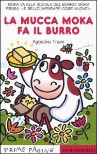 La mucca Moka fa il burro. Ediz. illustrata - Agostino Traini - copertina
