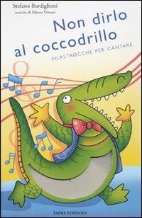 Non dirlo al coccodrillo. Filastrocche per cantare. Ediz. illustrata. Con CD Audio - Stefano Bordiglioni - copertina