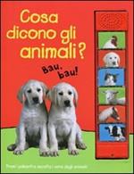 Cosa dicono gli animali? Ediz. illustrata