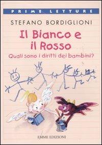 Il bianco e il rosso. Quali sono i diritti dei bambini? Ediz. a colori - Stefano Bordiglioni - copertina