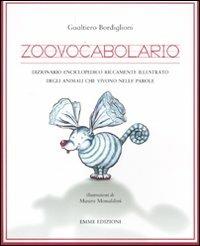 Zoovocabolario. Dizionario enciclopedico riccamente illustrato degli animali che vivono nelle parole - Gualtiero Bordiglioni - copertina