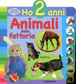 Animali della fattoria. Ho 2 anni. Ediz. illustrata