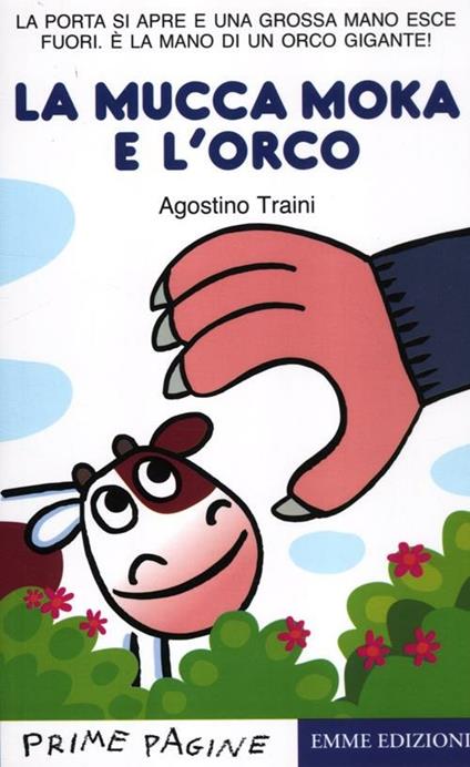 Mucca Moka e l'orco. Ediz. illustrata - Agostino Traini - copertina