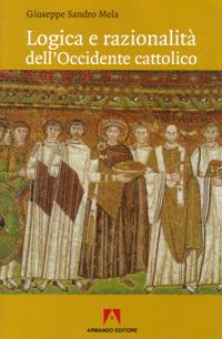 Logica e razionalità dell'Occidente cattolico - Giuseppe S. Mela - copertina