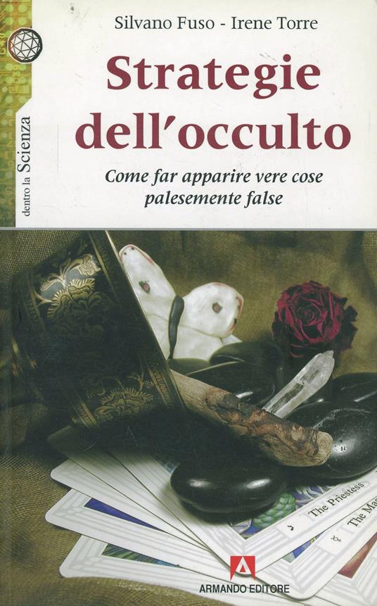 Strategie dell'occulto. Come far apparire vere cose palesemente false - Silvano Fuso,Irene Torre - copertina