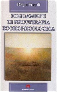 Fondamenti di psicoterapia ecobiopsicologica - Diego Frigoli - copertina