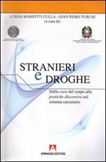 Stranieri e droghe. Dalla cura del corpo alle pratiche discorsive nel sistema carcerario. Con CD-ROM