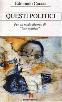 Questi politici. Per un modo diverso di fare politica - Edmondo Coccia - copertina