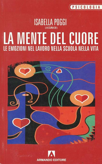 La mente del cuore. Le emozioni nel lavoro, nella scuola, nella vita - Isabella Poggi - copertina