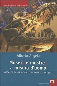 Musei (e mostre) a misura d'uomo. Come comunicare attraverso gli oggetti - Alberto Angela - copertina