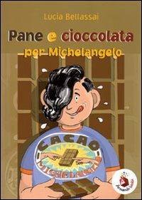 Pane e cioccolata per Michelangelo. Ediz. illustrata - Lucia Bellassai - copertina