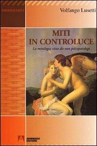 Miti in controluce. La mitologia vista da uno psicopatologo - Volfango Lusetti - copertina