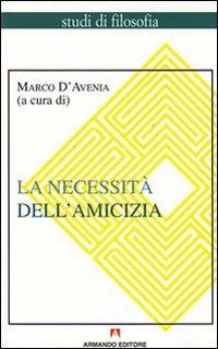 La necessità dell'amicizia - Marco D'Avenia - copertina