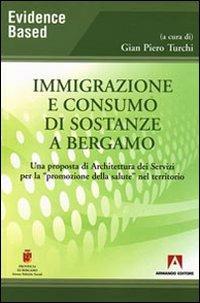 Immigrazione e consumo di sostanze a Bergamo. Una proposta di architettura dei servizi per la «promozione della salute» nel territorio - G. Piero Turchi - copertina