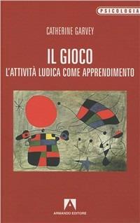 Il gioco. L'attività ludica come apprendimento - Catherine Garvey - copertina