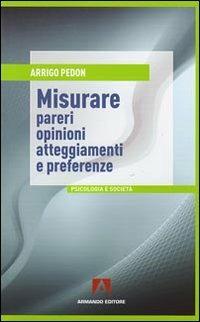 Misurare pareri, opinioni, atteggiamenti e preferenze - Arrigo Pedon - copertina