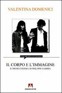 Il corpo e l'immagine. Il primo cinema di Philippe Garrel - Valentina Domenici - copertina