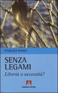 Senza legami. Libertà o necessità? - Pasquale Romeo - copertina