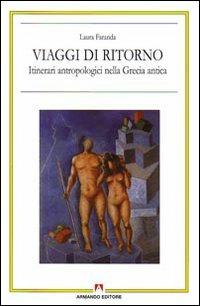 Viaggi di ritorno. Itinerari antropologici nella Grecia antica - Laura Faranda - copertina