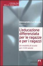 L' educazione differenziata per le ragazze e per i ragazzi. Un modello di scuola per il XXI secolo