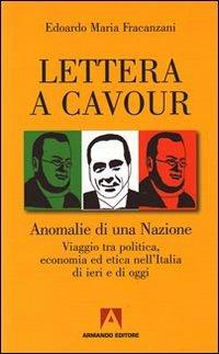 Lettera a Cavour. Anomalie di una nazione. Viaggio tra politica, economia ed etica nell'Italia di ieri e di oggi - Edoardo M. Fracanzani - copertina