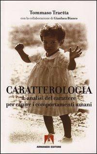 Caratterologia. L'analisi del carattere per capire i comportamenti umani - Tommaso Traetta,Gianluca Bianco - copertina