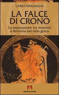 La falce di Crono. La separazione tra maschio e femmina nel mito greco - Lario Sinigaglia - copertina