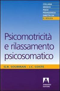 Psicomotricità e rilassamento psicosomatico - Jean-Claude Coste,Giselle B. Soubiran - copertina