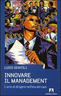 Innovare il management. L'arte di dirigere nell'era del caos - Luigi Gentili - copertina