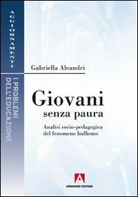 Giovani senza paura. Analisi socio-pedagogica del fenomeno bullismo - Gabriella Aleandri - copertina