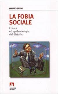 La fobia sociale. Clinica ed epidemiologia del disturbo - Mauro Bruni - copertina