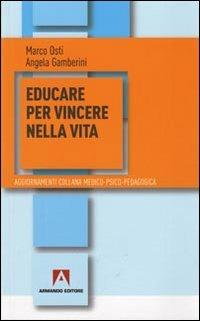 Educare per vincere nella vita - Marco Osti,Angela Gamberini - copertina