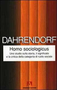 Homo sociologicus. Uno studio sulla storia, il significato e la critica della categoria di ruolo sociale - Ralf Dahrendorf - copertina