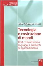 Tecnologia e costruzione di mondi. Post-costruttivismo, linguaggi e ambienti di apprendimento