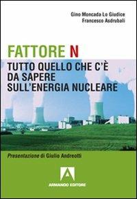 Fattore N. Tutto quello che c'è da sapere sul nucleare - Gino Moncada Lo Giudice,Francesco Asdrubali - copertina