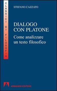 Dialogo con Platone. Come analizzare un testo filosofico - Stefano Cazzato - copertina