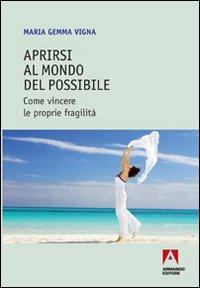 Aprirsi al mondo del possibile. Come vincere le proprie fragilità - Maria Gemma Vigna - copertina
