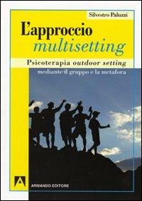 L'approccio multisetting. Psicoterapia outdoor-setting mediante il gruppo e la metafora - Silvestro Paluzzi - copertina