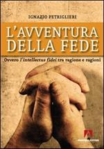 L' avventura della fede. Ovvero l'intellectus fidei tra ragione e ragioni