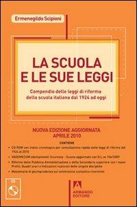 La scuola e le sue leggi. Compendio delle leggi di Riforma della scuola italiana dal 1924 ad oggi. Con CD-ROM - Ermenegildo Scipioni - copertina