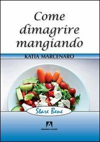 Come dimagrire mangiando - Katia Marcenaro - copertina
