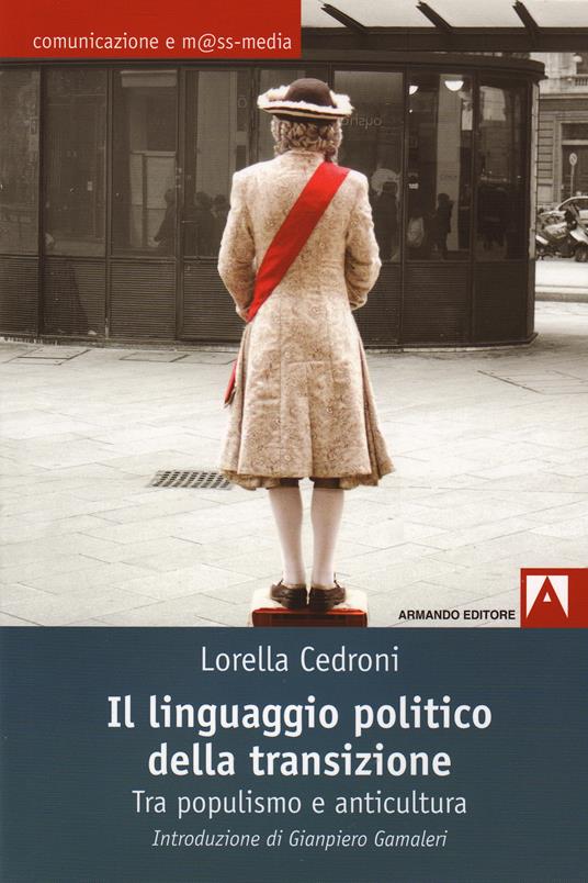 Il linguaggio politico della transizione. Tra populismo e anticultura - Lorella Cedroni - ebook