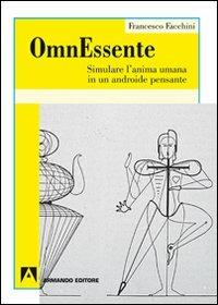 OmnEssente. Simulare l'anima umana in un androide pensante - Francesco Facchini - copertina