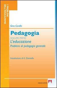Pedagogia. Vol. 1: L'educazione - Gino Corallo - copertina