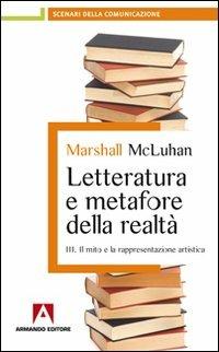 Letteratura e metafore della realtà. Vol. 3: Il mito e la rappresentazione artistica. - Marshall McLuhan - copertina