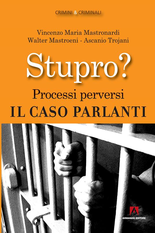 Stupro? Processi perversi. Il caso Parlanti - Walter Mastroeni,Vincenzo Maria Mastronardi,Ascanio Trojani - ebook