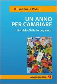 Un anno per cambiare. Il servizio civile in Legacoop - Emanuele Rossi - copertina