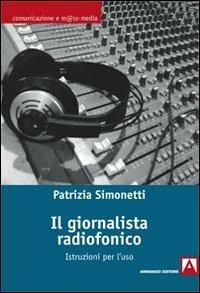 Il giornalista radiofonico. Istruzioni per l'uso - Patrizia Simonetti - copertina