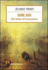 Dire Dio. Dal rifiuto all'invocazione - Zelindo Trenti - copertina
